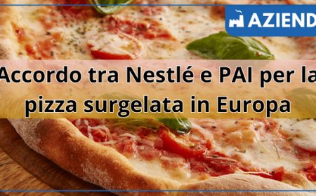 Accordo tra Nestlé e PAI per la pizza surgelata in Europa