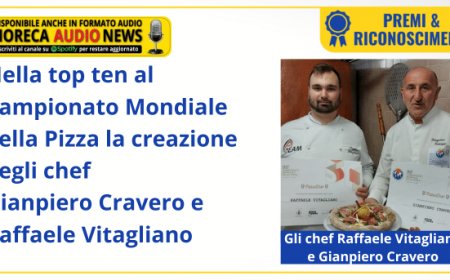 Nella top ten al Campionato Mondiale della Pizza la creazione degli chef Gianpiero Cravero e Raffaele Vitagliano