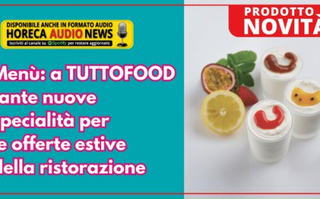 Menù: a TUTTOFOOD tante nuove specialità per le offerte estive della ristorazione