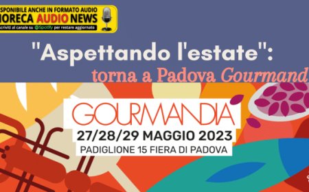 "Aspettando l'estate": torna a Padova Gourmandia
