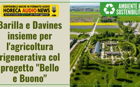 Barilla e Davines insieme per l'agricoltura rigenerativa col progetto "Bello e Buono"