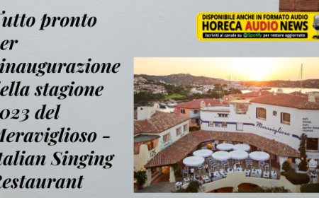 Tutto pronto per l'inaugurazione della stagione 2023 del Meraviglioso - Italian Singing Restaurant