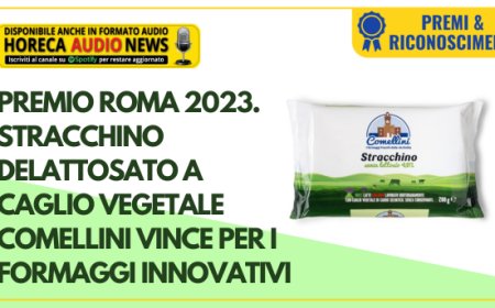 Premio Roma 2023. Stracchino delattosato a caglio vegetale Comellini vince per i formaggi innovativi