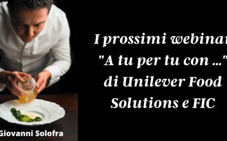 I prossimi webinar "A tu per tu con ..." di Unilever Food Solutions e FIC