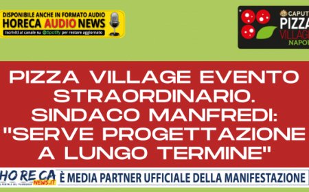 Pizza Village evento straordinario. Sindaco Manfredi: "serve progettazione a lungo termine"