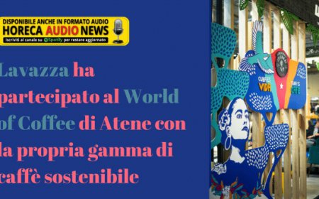 Lavazza ha partecipato al World of Coffee di Atene con la propria gamma di caffè sostenibile