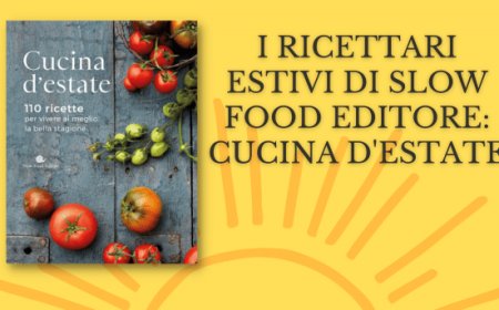 I ricettari estivi di Slow Food Editore: Cucina d'estate