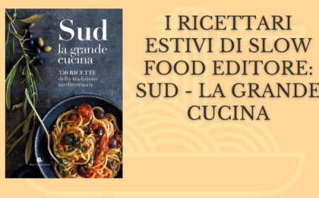 I ricettari estivi di Slow Food Editore: Sud - la grande cucina