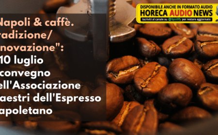 "Napoli & caffè. Tradizione/innovazione": il 10 luglio il convegno dell'Associazione Maestri dell'Espresso Napoletano