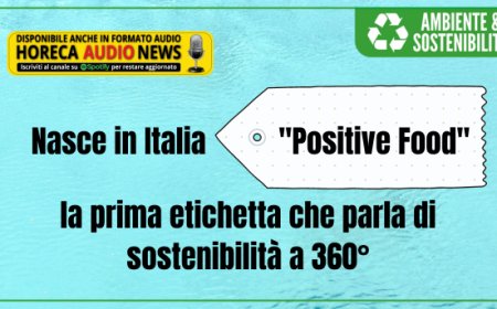 Nasce in Italia "Positive Food", la prima etichetta che parla di sostenibilità a 360°
