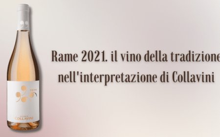 Rame 2021. il vino della tradizione nell'interpretazione di Collavini