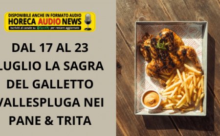 Dal 17 al 23 luglio la Sagra del Galletto Vallespluga nei Pane & Trita