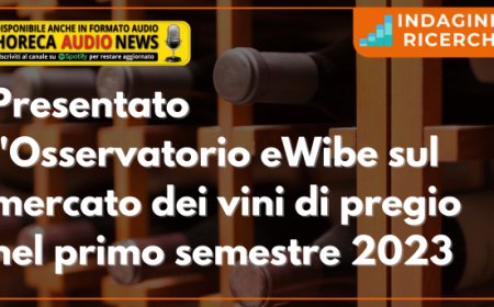 Presentato l'Osservatorio eWibe sul mercato dei vini di pregio nel primo semestre 2023