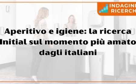 Aperitivo e igiene: la ricerca Initial sul momento più amato dagli italiani