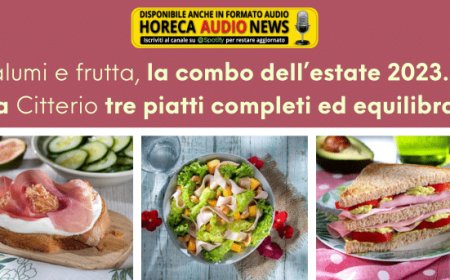 Salumi e frutta, la combo dell’estate 2023. Da Citterio tre piatti completi ed equilibrati