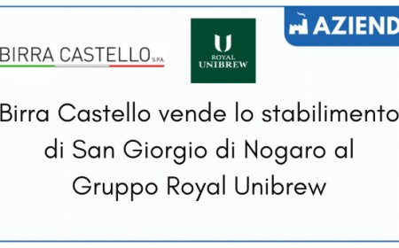 Birra Castello vende lo stabilimento di San Giorgio di Nogaro al Gruppo Royal Unibrew