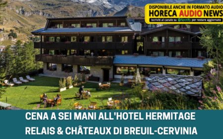 Cena a sei mani all'Hotel Hermitage Relais & Châteaux di Breuil-Cervinia