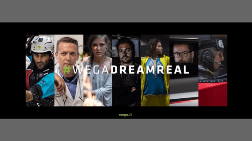 #WegaDreamReal: online la nuova campagna di comunicazione Wega