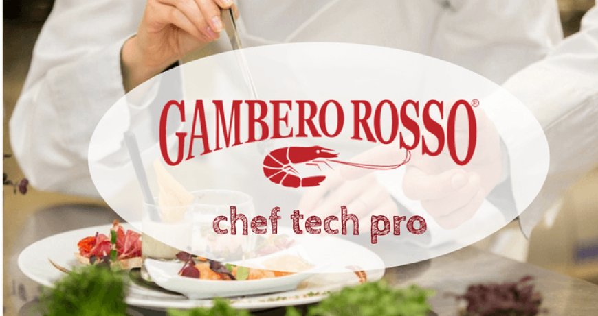 Chef Tech Pro: dalla Gambero Rosso Academy il nuovo percorso formativo per cuochi 4.0