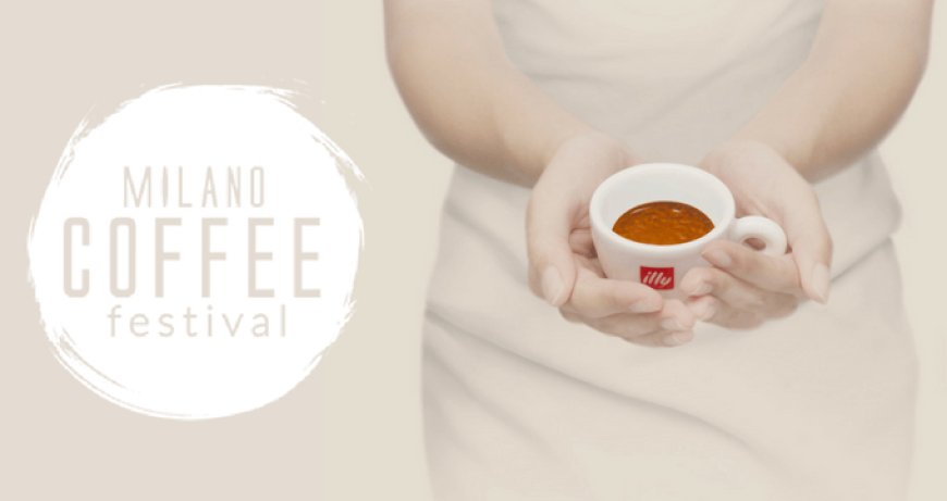 illycaffè protagonista del Milano Coffee Festival