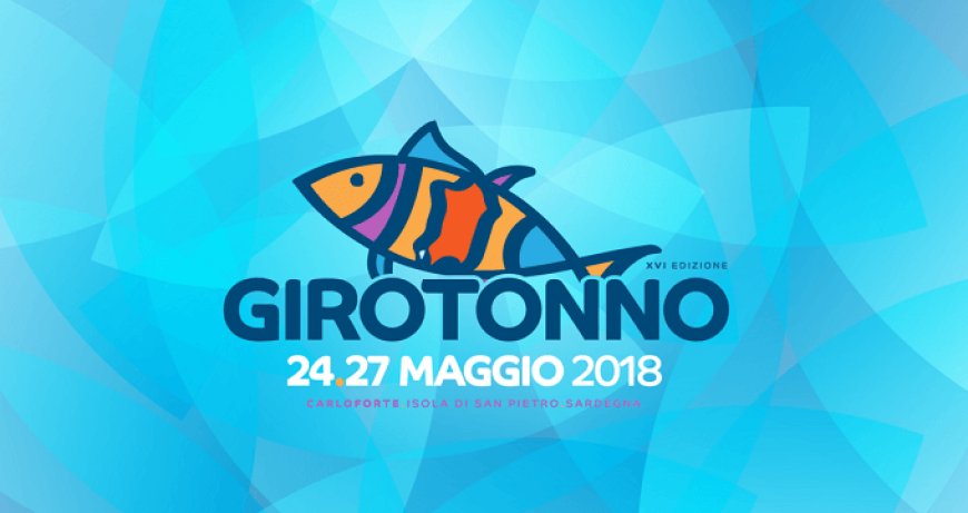 Girotonno 2018: dal 24 al 27 maggio a Carloforte in Sardegna