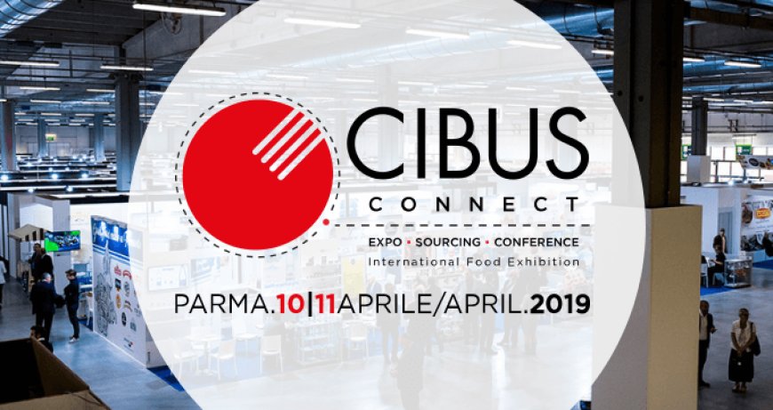 Cibus Connect 2019: aumentano padiglioni e espositori