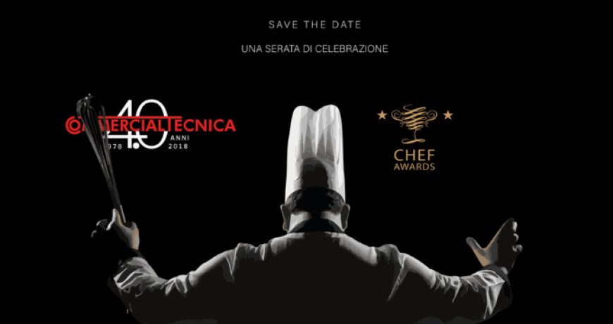 Chef Awards - Commercialtecnica festeggia 40 anni con una Gala Dinner