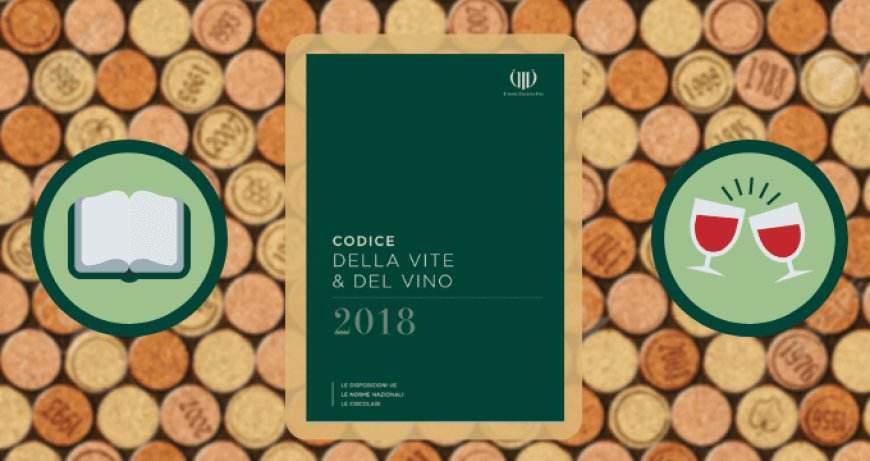 UIV presenta la 14 edizione del Codice della Vite e del Vino