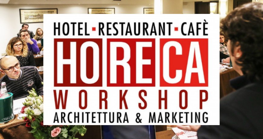 "HoReCa Workshop - Architettura e Marketing": corso specializzato a febbraio