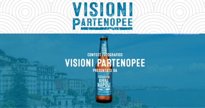 Birra Napoli: al via il contest fotografico Visioni Partenopee
