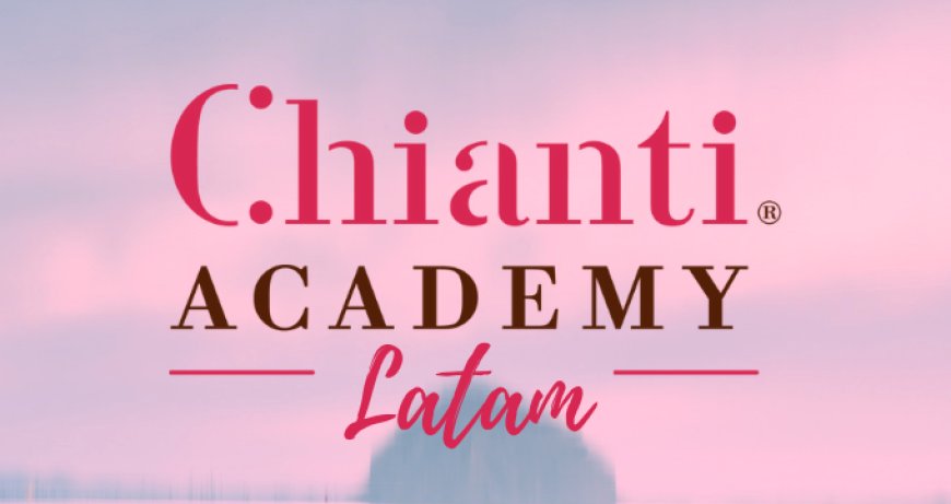 Il Chianti arriva in America Latina e annuncia la nuova Chianti Academy Latam