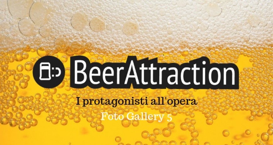 Beer Attraction 2019: i protagonisti all'opera. Foto Gallery 5