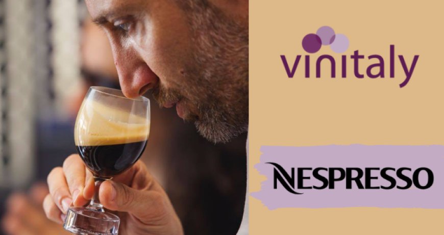 Nespresso porta la cultura della degustazione del caffè a Vinitaly 2019