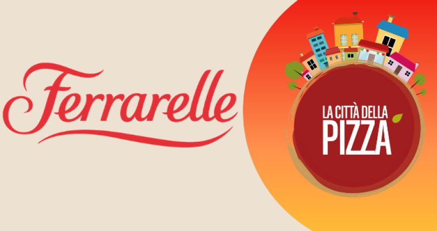 Ferrarelle è main sponsor dell'evento romano "Città della Pizza"