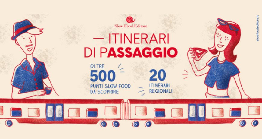 Itinerari di pAssaggio: le tappe del gusto grazie a Trenitalia e Slow Food