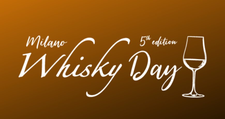 Milano Whisky Day: una giornata dedicata al re degli spirits