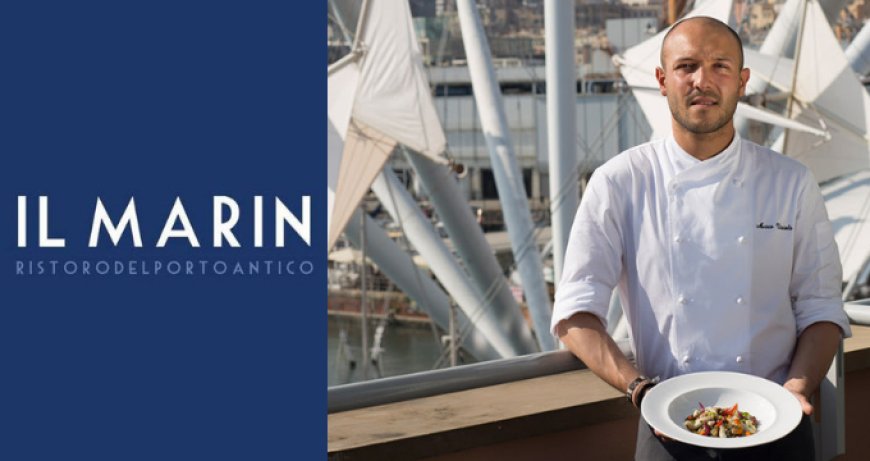 Il Marin: a Genova le proposte "mediterranee" di chef Marco Visciola