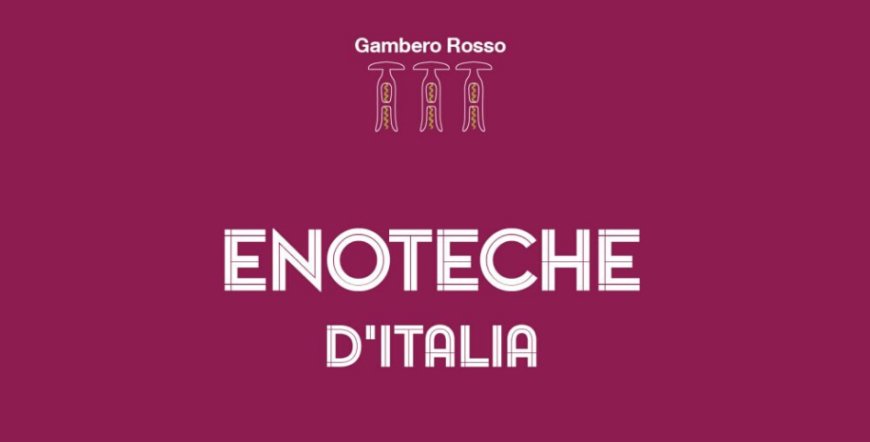 Debutta la prima edizione della Guida Enoteche d'Italia Gambero Rosso