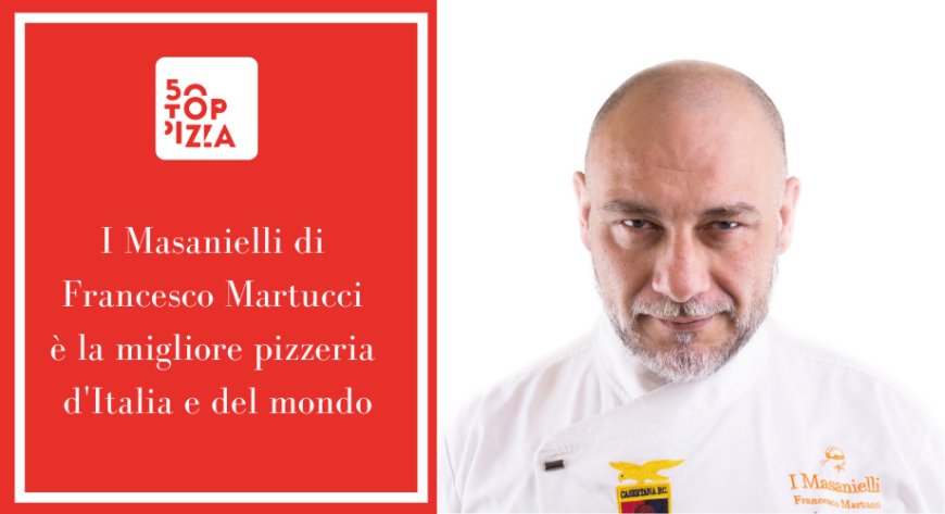 50 Top Pizza 2020: I Masanielli di Francesco Martucci è la migliore pizzeria d'Italia e del mondo