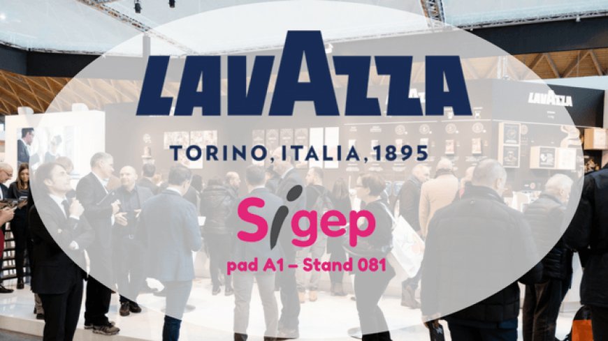 Lavazza protagonista a Sigep 2018