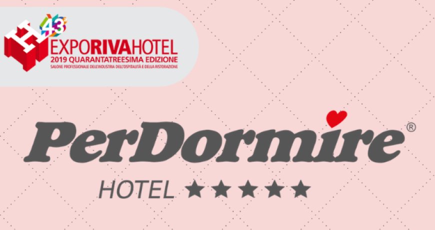 PerDormire Hotel: tante novità per l'hotellerie a Expo Riva Hotel