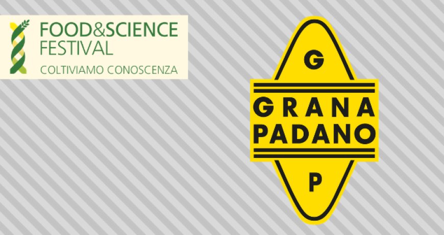 Grana Padano si conferma Main Partner di Food&Science 2019