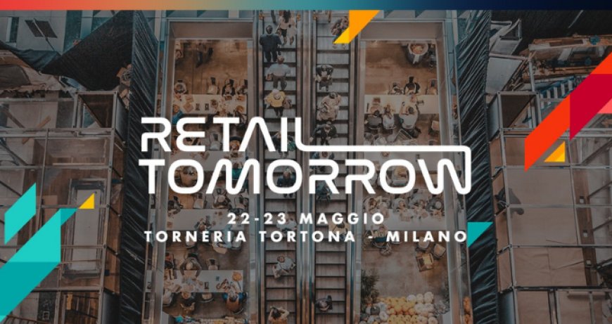 Conto alla rovescia per Retail Tomorrow a Milano