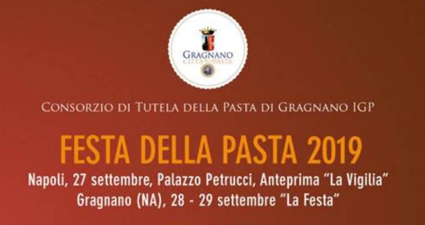 Festa della Pasta 2019: il territorio e la storia della Pasta di Gragnano protagonisti