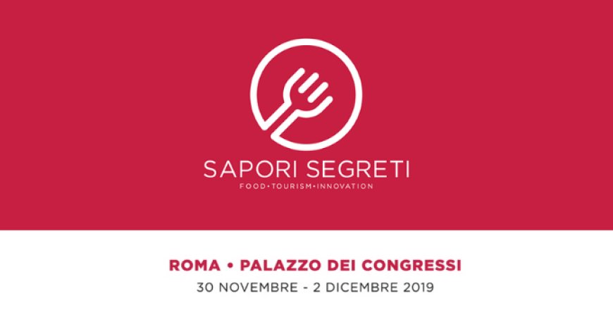 Sapori Segreti: a Roma la prima dell'evento su enogastronomia, turismo e innovazione