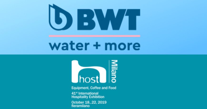 Le soluzioni per la migliore acqua possibile di BWT water+more a Host 2019