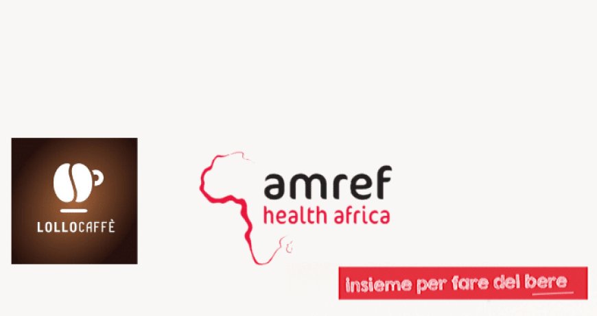 Insieme per fare del bere: Lollo Caffè con Amref Health Africa