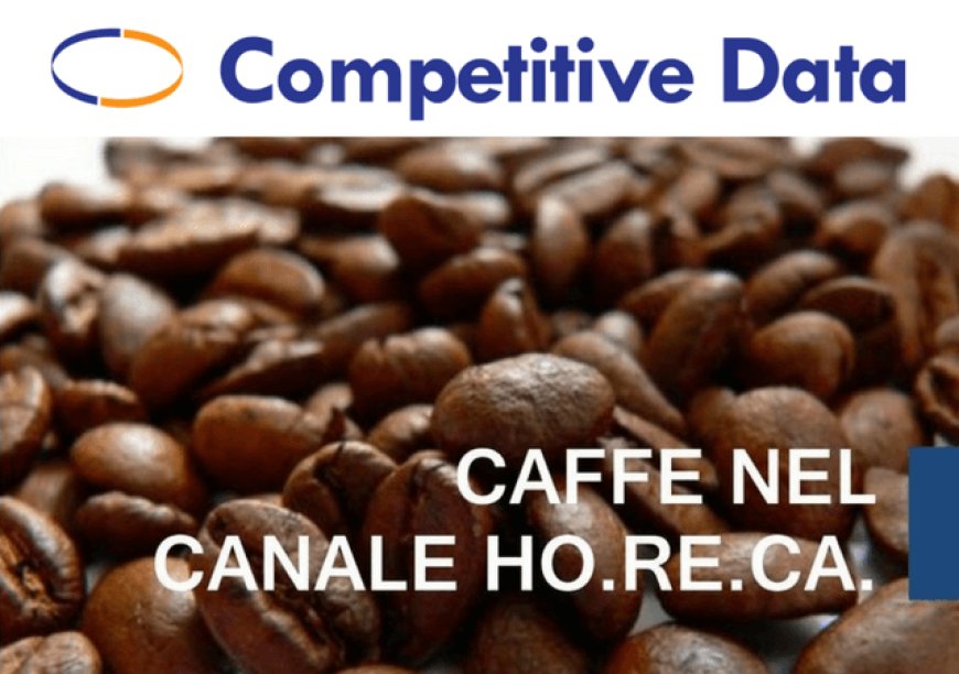 Competitive Data: il caffè nel canale Ho.Re.Ca. in Italia nel 2016