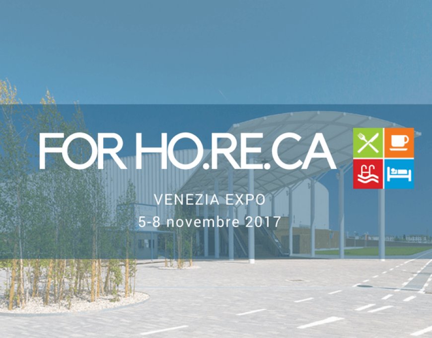A Venezia dal 5 all'8 novembre la fiera di settore For Horeca