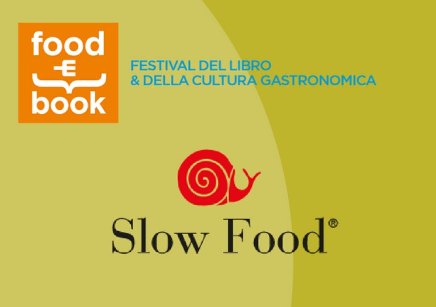 Slow Food protagonista con due eventi al Festival Food&Book